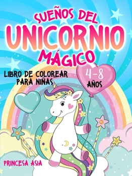 Sueños del Unicornio Mágico: Libro de colorear para niñas de 4 a 8 años