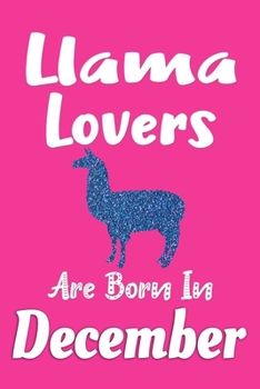 Paperback Llama Lovers Are Born In December Journal: Llama Lover Gifts for Women, Llama Notebook, Birthday Gift for Llama Lovers Book