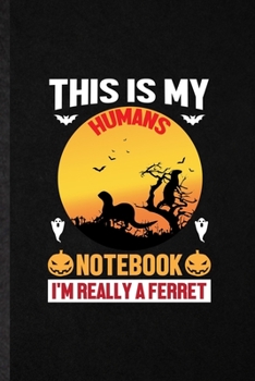 Paperback This Is My Humans Notebook I'm Really a Ferret: Blank Funny Ferret Owner Vet Lined Notebook/ Journal For Exotic Animal Lover, Inspirational Saying Uni Book