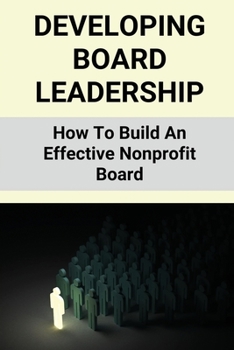 Paperback Developing Board Leadership: How To Build An Effective Nonprofit Board: Selecting And Developing Board Leadership Book