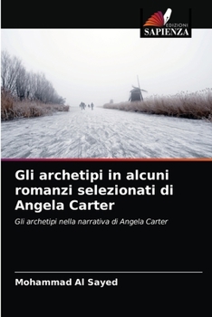 Paperback Gli archetipi in alcuni romanzi selezionati di Angela Carter [Italian] Book