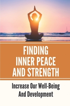 Paperback Finding Inner Peace And Strength: Increase Our Well-Being And Development: Read Secrets Of Stoicism Book