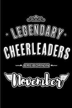 Legendary Cheerleaders are born in November: Blank Lined Journal Notebooks Diary as Appreciation, Birthday, Welcome, Farewell, Thank You, Christmas, ... & friends. Alternative to B-day present Card
