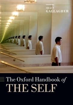 The Oxford Handbook of the Self - Book  of the Oxford Handbooks in Philosophy