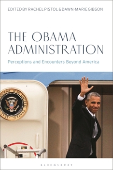 Hardcover The Obama Administration: Perceptions and Encounters Beyond America Book