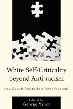 Paperback White Self-Criticality beyond Anti-racism: How Does It Feel to Be a White Problem? Book