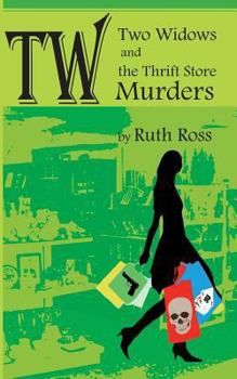 Two Widows and the Thrift Store Murders - Book #1 of the Two Widows Mystery Series