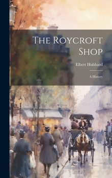 The Roycroft Shop: A History