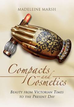 Paperback Compacts and Cosmetics: Beauty from Victorian Times to the Present Day Book