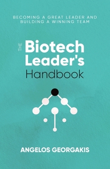 Paperback The Biotech Leader's Handbook: Becoming a Great Leader and Building a Winning Team Book