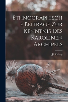 Ethnographische Beitr�ge Zur Kenntnis Des Karolinen Archipels (Classic Reprint)