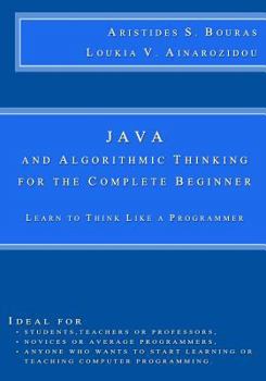 Paperback Java and Algorithmic Thinking for the Complete Beginner: Learn to Think Like a Programmer Book