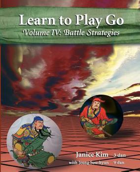 Learn to Play Go Series Volume IV (Battle Strategies) - Book #4 of the Learn to Play Go
