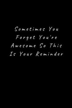 Paperback Sometimes You Forget You're Awesome So This Is Your Reminder: Lined Journal, Lined Notebook, Gift ideas Notepad Book
