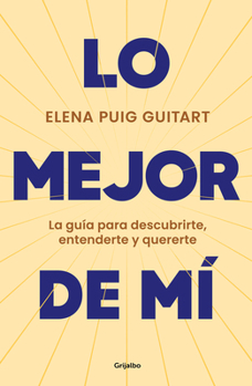 Paperback Lo Mejor de Mí. La Guía Para Descubrirte, Entenderte Y Quererte / The Best of Me. a Guide to Discover, Understand, and Love Yourself [Spanish] Book