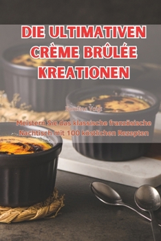 Paperback Die Ultimativen Crème Brûlée Kreationen [German] Book