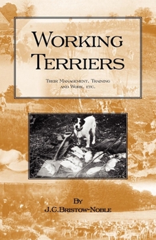 WORKING TERRIERS - Their Management, Training and Work, Etc. (HISTORY OF HUNTING SERIES -TERRIER DOGS) (History of Hunting Series)