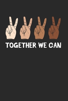 Paperback Together We Can Notebook - Anti Racism Journal Planner Tolerance Supporter: Human Rights Diversity Organizer For Men Women Kids Book