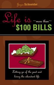Paperback Life Is More Than $100 Bills: Letting God of the Past and Living the Abundant Life Book