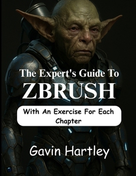 Paperback The Expert's Guide to ZBrush: A Comprehensive Innovative Techniques in Zbrush for Beginners (From Novice to Digital Sculptor) Book