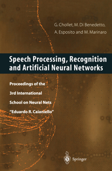 Speech Processing, Recognition and Artificial Neural Networks: Proceedings of the 3rd International School on Neural Nets Eduardo R. Caianiello