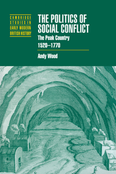 The Politics of Social Conflict: The Peak Country, 1520-1770 - Book  of the Cambridge Studies in Early Modern British History