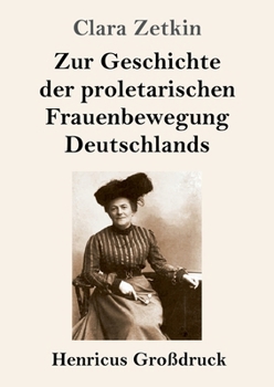 Zur Geschichte der proletarischen Frauenbewegung Deutschlands (Großdruck) (German Edition)