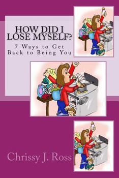 Paperback How Did I Lose Myself?: 7 Ways to Get Back to Being You Book