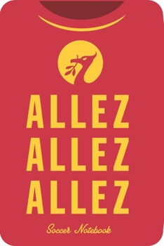 ALLEZ ALLEZ ALLEZ Soccer  Notebook: 6x9" Lined Soccer Journal /Diary  to write in and record your thoughts.