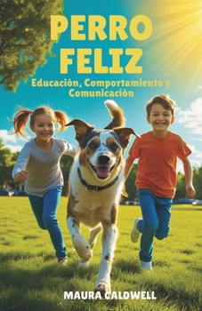 Paperback Perro Feliz: Educación, Comportamiento y Comunicación [Spanish] Book