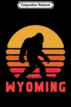 Paperback Composition Notebook: Wyoming Bigfoot State Sasquatch Yeti Hunter Bigfoot Fan Premium Journal/Notebook Blank Lined Ruled 6x9 100 Pages Book