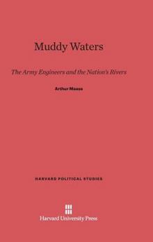 Muddy Waters; The Army Engineers and the Nation's Rivers (Franklin D. Roosevelt and the Era of the New Deal)