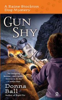 Gun Shy: A Raine Stockton Dog Mystery - Book #3 of the Raine Stockton Dog Mystery