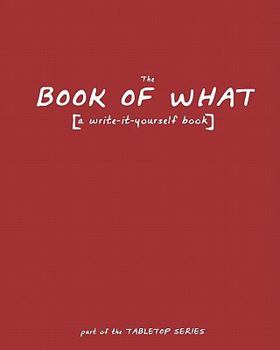 Paperback The Book of What: [a write-it-yourself book] Book