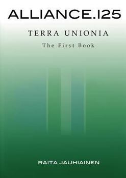 Alliance.125: Terra Unionia: The First Book - Book  of the Alliance.125