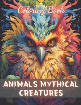 Paperback Animals Mythical Creatures Coloring Book: Beautiful and High-Quality Design To Relax and Enjoy Book
