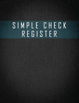 Simple Check Register: Check Book Log, Register Checks, Checking Account Payment Record Tracker - Manage Cash Going In and Out - Simple Accounting Book - Personal Money Management