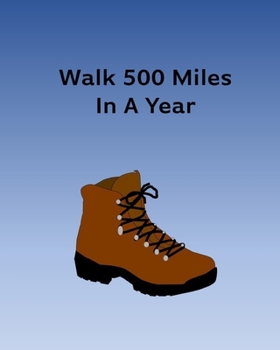 Paperback Walk 500 Miles In A Year: Track Your Walks Book