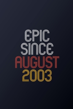 Epic Since August 2003: Blank Lined Journal, Happy Birthday Notebook, Diary Perfect Gift For Your Loved Ones