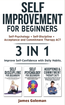 Paperback SELF-IMPROVEMENT for Beginners (Self-Psychology + Self-Discipline + Acceptance and Commitment Therapy ACT) - 3 in 1: Emotional Intelligence for Succes Book