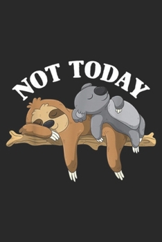 Paperback Not Today: Not Today Lazy Sloth and Koala Pajama Top Journal/Notebook Blank Lined Ruled 6x9 100 Pages Book