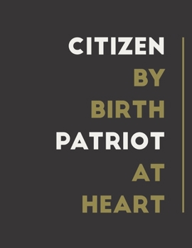 Paperback Citizen By Birth Patriot At Heart: An 8.5 x 11 Journal/Notebook to write In for those who Pledge Allegiance to this Country Book