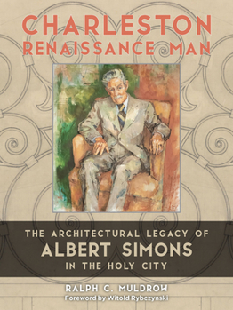 Hardcover Charleston Renaissance Man: The Architectural Legacy of Albert Simons in the Holy City Book