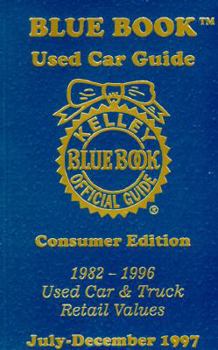 Paperback Kelley Blue Book Used Car Guide: Covers 1982-1996 Cars, Vans, and Trucks July-December, 1997 Book