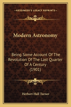 Paperback Modern Astronomy: Being Some Account Of The Revolution Of The Last Quarter Of A Century (1901) Book