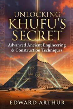 Paperback Unlocking Khufu's Secret: Advanced Ancient Engineering & Construction Techniques Book