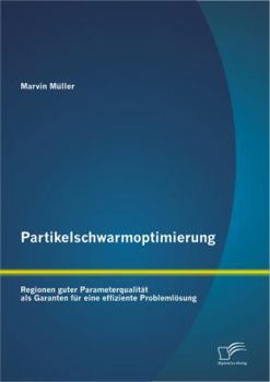 Paperback Partikelschwarmoptimierung: Regionen guter Parameterqualität als Garanten für eine effiziente Problemlösung [German] Book