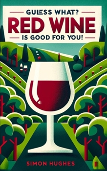 Paperback Guess What? Red Wine is Good For You! Book