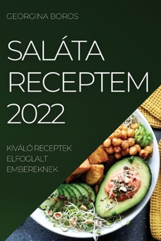Paperback Saláta Receptem 2022: Kiváló Receptek Elfoglalt Embereknek [Hungarian] Book