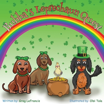 Paperback Bubba's Leprechaun Quest: Join Bubba and his dachshund and bird friends on this St. Patrick's Day Quest to see if they can catch a Leprechaun and find the pot of gold! (Bubba and Friends Book Series) Book